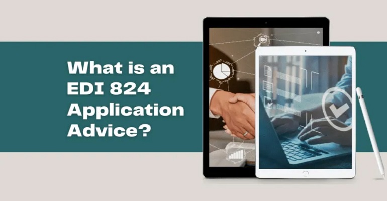 Understanding EDI 824 (Application Advice): A Comprehensive Guide